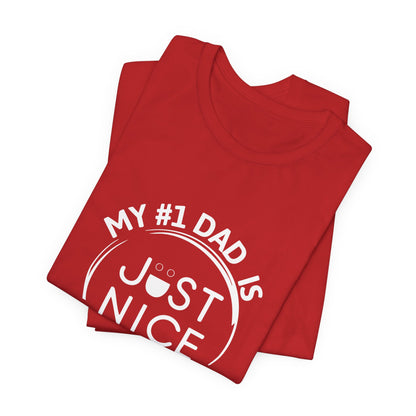 My #1 Dad Is Just Nice T-Shirt, Father's Day Gift, Dad Joke Tee, Holiday Apparel, Gift for Dad, Unisex Short Sleeve Top