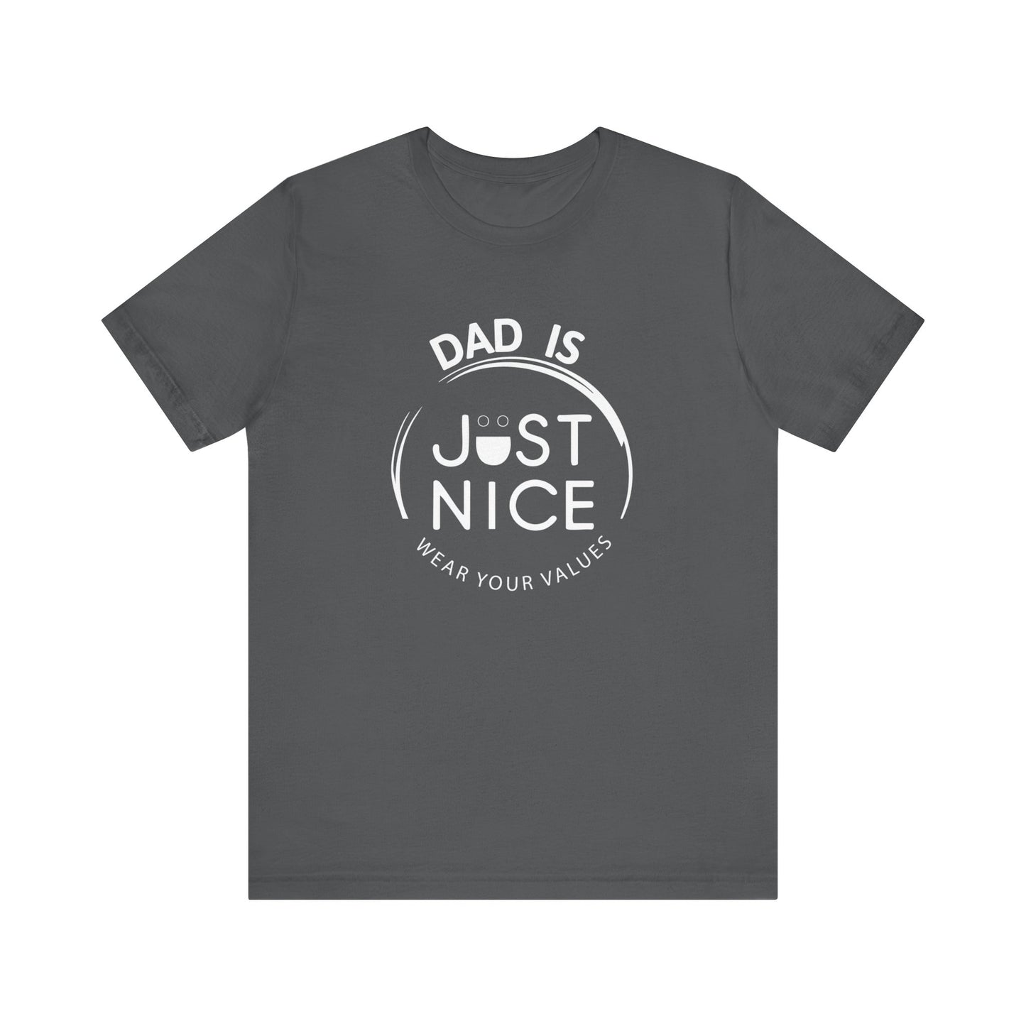 Dad Is Just Nice T-Shirt, Father's Day Gift, Unisex Tee, Casual Wear, Family Values Shirt, Everyday Comfort, Gift for Dads