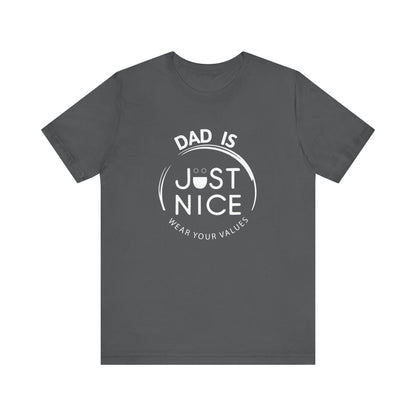 Dad Is Just Nice T-Shirt, Father's Day Gift, Unisex Tee, Casual Wear, Family Values Shirt, Everyday Comfort, Gift for Dads