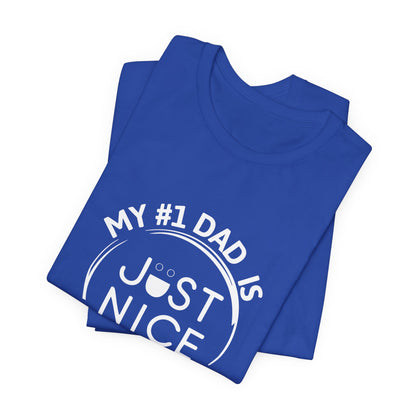 My #1 Dad Is Just Nice T-Shirt, Father's Day Gift, Dad Joke Tee, Holiday Apparel, Gift for Dad, Unisex Short Sleeve Top
