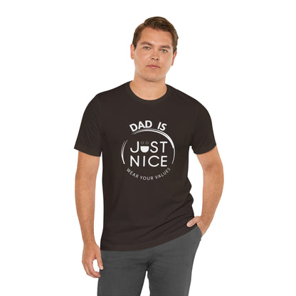 Dad Is Just Nice T-Shirt, Father's Day Gift, Unisex Tee, Casual Wear, Family Values Shirt, Everyday Comfort, Gift for Dads