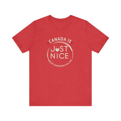 Canada Is Just Nice Unisex Tee - Comfortable Canadian Values Shirt, Gift for Canadians, Casual Wear, Holiday Apparel