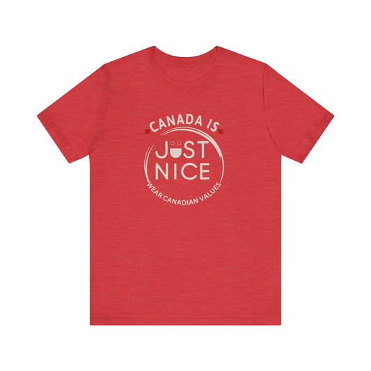 Canada Is Just Nice Unisex Tee - Comfortable Canadian Values Shirt, Gift for Canadians, Casual Wear, Holiday Apparel