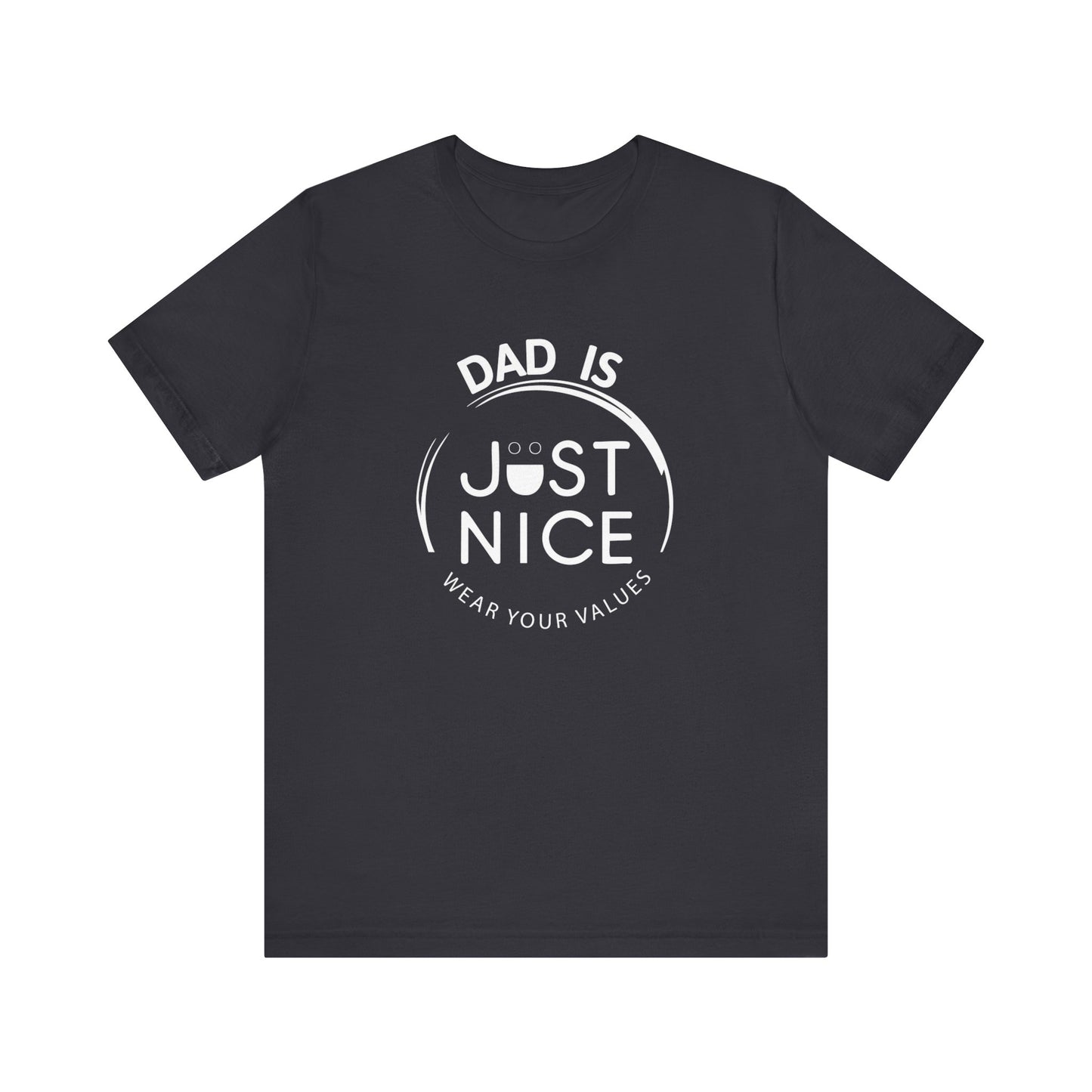 Dad Is Just Nice T-Shirt, Father's Day Gift, Unisex Tee, Casual Wear, Family Values Shirt, Everyday Comfort, Gift for Dads