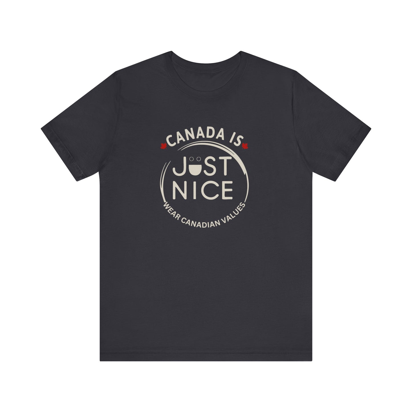 Canada Is Just Nice Unisex Tee - Comfortable Canadian Values Shirt, Gift for Canadians, Casual Wear, Holiday Apparel