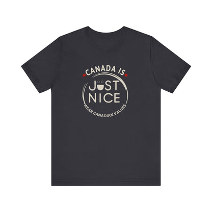 Canada Is Just Nice Unisex Tee - Comfortable Canadian Values Shirt, Gift for Canadians, Casual Wear, Holiday Apparel