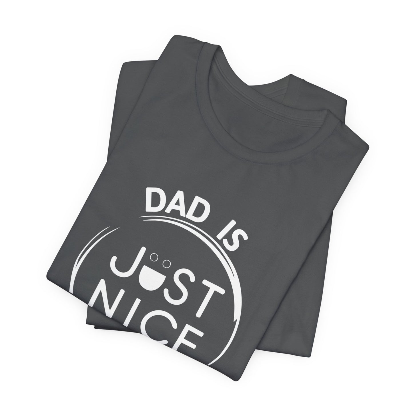 Dad Is Just Nice T-Shirt, Father's Day Gift, Unisex Tee, Casual Wear, Family Values Shirt, Everyday Comfort, Gift for Dads