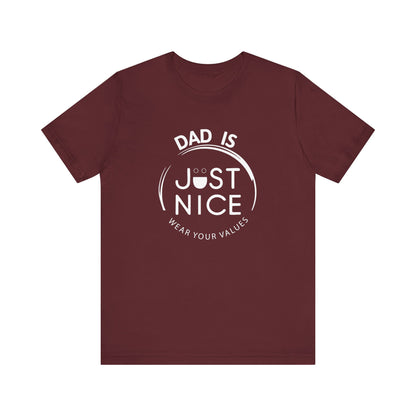 Dad Is Just Nice T-Shirt, Father's Day Gift, Unisex Tee, Casual Wear, Family Values Shirt, Everyday Comfort, Gift for Dads