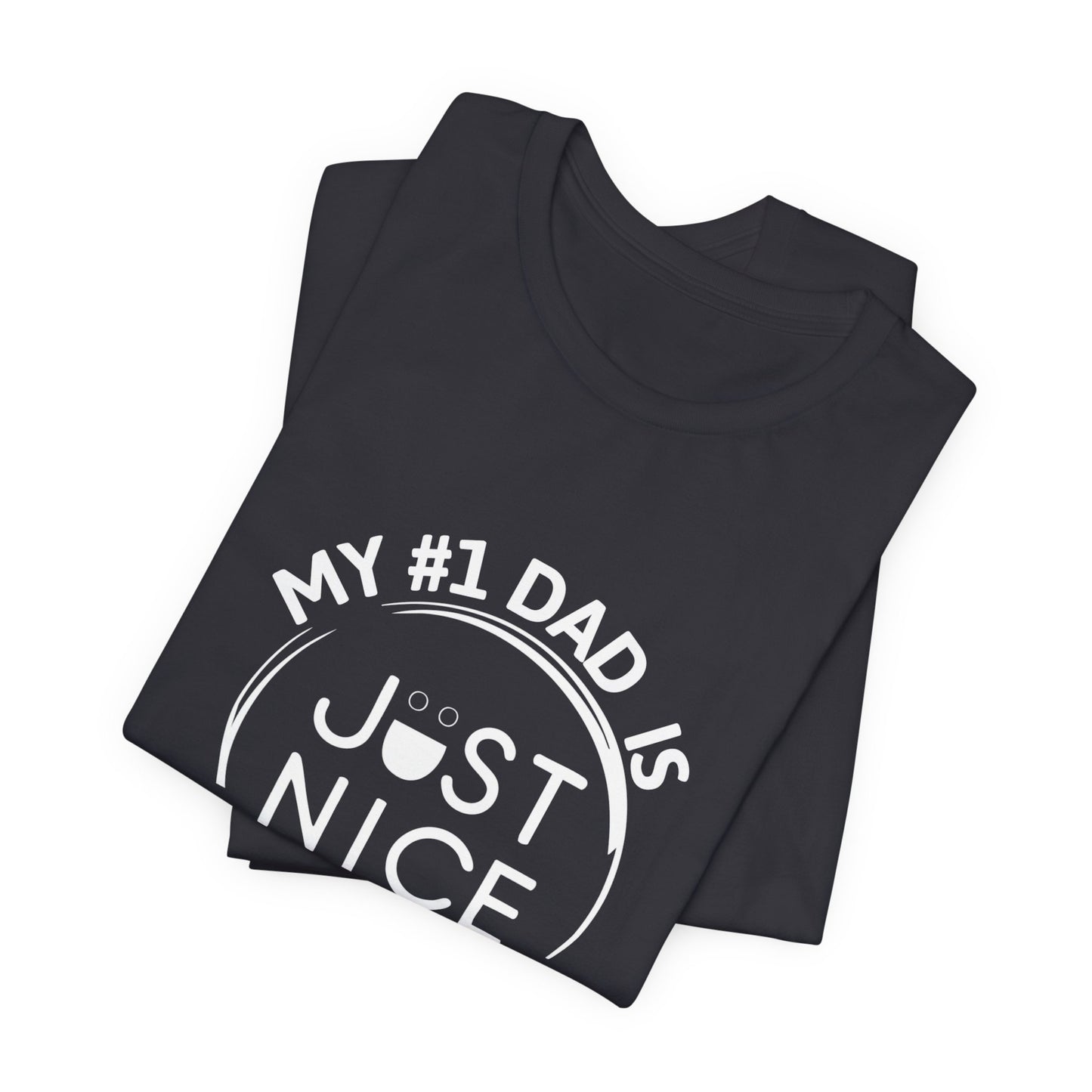 My #1 Dad Is Just Nice T-Shirt, Father's Day Gift, Dad Joke Tee, Holiday Apparel, Gift for Dad, Unisex Short Sleeve Top