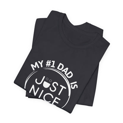 My #1 Dad Is Just Nice T-Shirt, Father's Day Gift, Dad Joke Tee, Holiday Apparel, Gift for Dad, Unisex Short Sleeve Top
