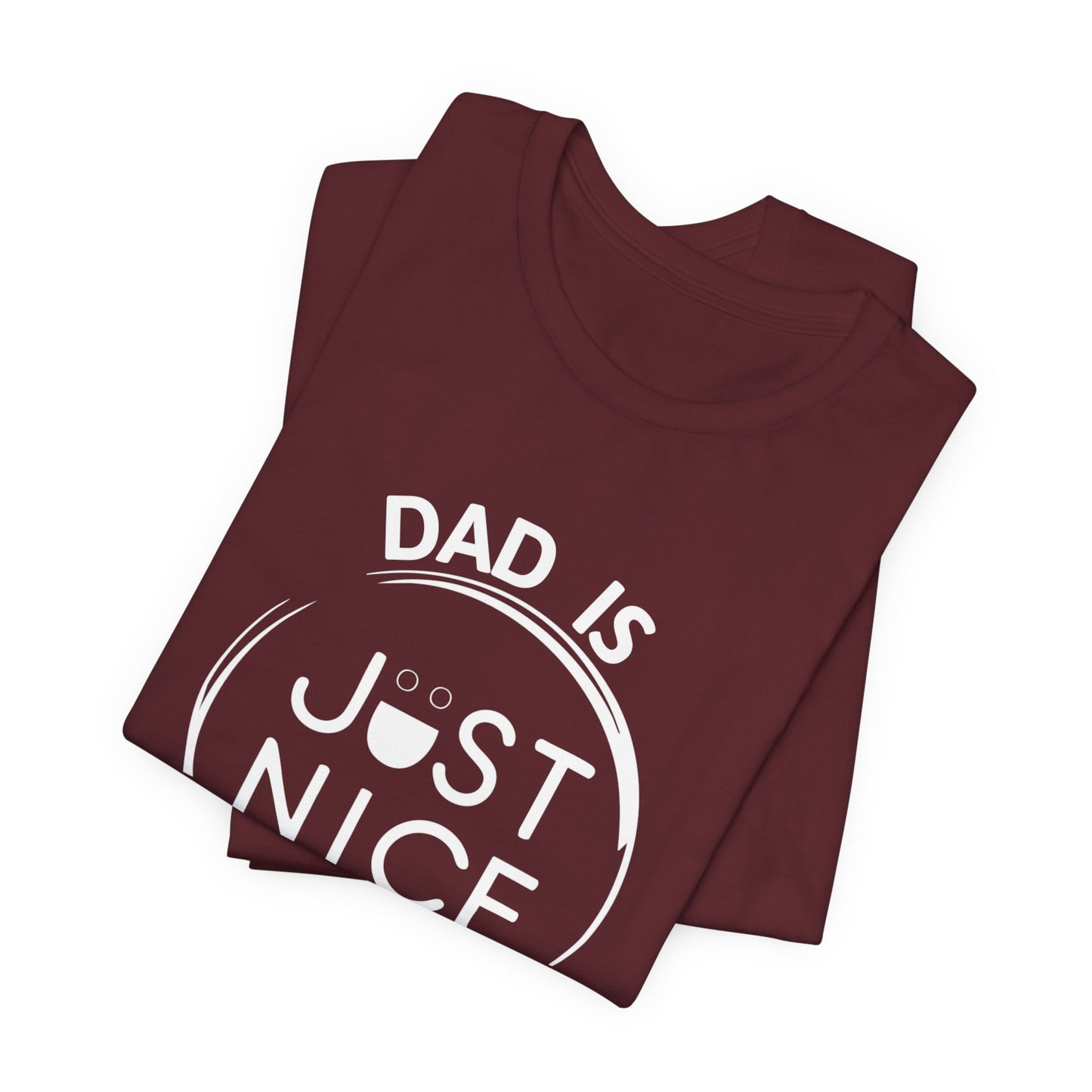 Dad Is Just Nice T-Shirt, Father's Day Gift, Unisex Tee, Casual Wear, Family Values Shirt, Everyday Comfort, Gift for Dads