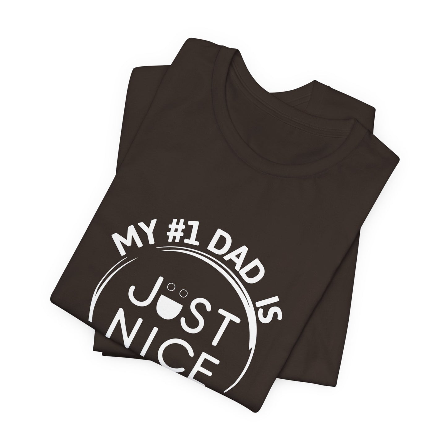 My #1 Dad Is Just Nice T-Shirt, Father's Day Gift, Dad Joke Tee, Holiday Apparel, Gift for Dad, Unisex Short Sleeve Top
