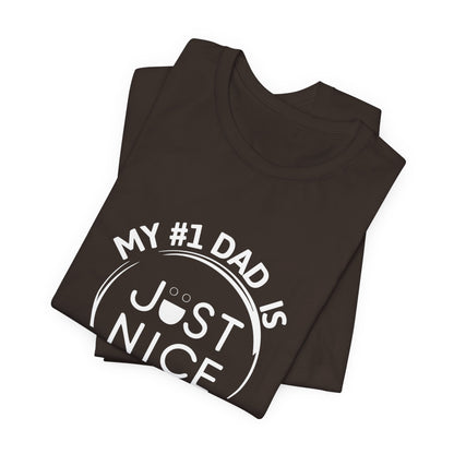 My #1 Dad Is Just Nice T-Shirt, Father's Day Gift, Dad Joke Tee, Holiday Apparel, Gift for Dad, Unisex Short Sleeve Top