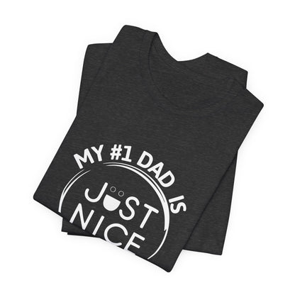 My #1 Dad Is Just Nice T-Shirt, Father's Day Gift, Dad Joke Tee, Holiday Apparel, Gift for Dad, Unisex Short Sleeve Top