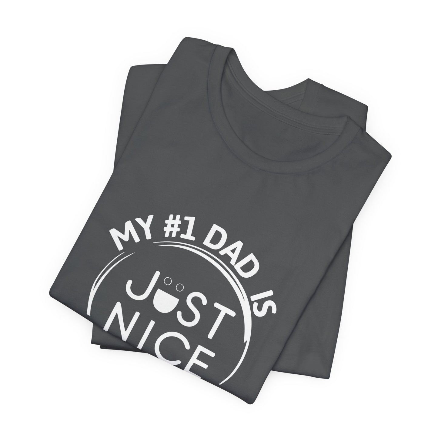 My #1 Dad Is Just Nice T-Shirt, Father's Day Gift, Dad Joke Tee, Holiday Apparel, Gift for Dad, Unisex Short Sleeve Top