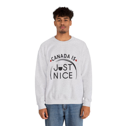 Canada Is Just Nice Crewneck Sweatshirt - Cozy Unisex Sweater for Home & Outdoor