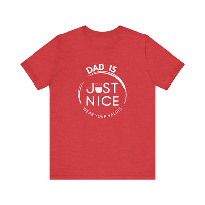 Dad Is Just Nice T-Shirt, Father's Day Gift, Unisex Tee, Casual Wear, Family Values Shirt, Everyday Comfort, Gift for Dads
