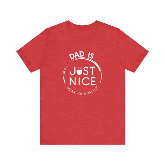 Dad Is Just Nice T-Shirt, Father's Day Gift, Unisex Tee, Casual Wear, Family Values Shirt, Everyday Comfort, Gift for Dads