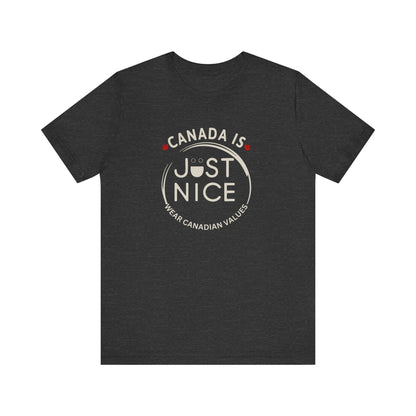 Canada Is Just Nice Unisex Tee - Comfortable Canadian Values Shirt, Gift for Canadians, Casual Wear, Holiday Apparel