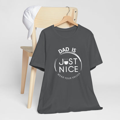 Dad Is Just Nice T-Shirt, Father's Day Gift, Unisex Tee, Casual Wear, Family Values Shirt, Everyday Comfort, Gift for Dads