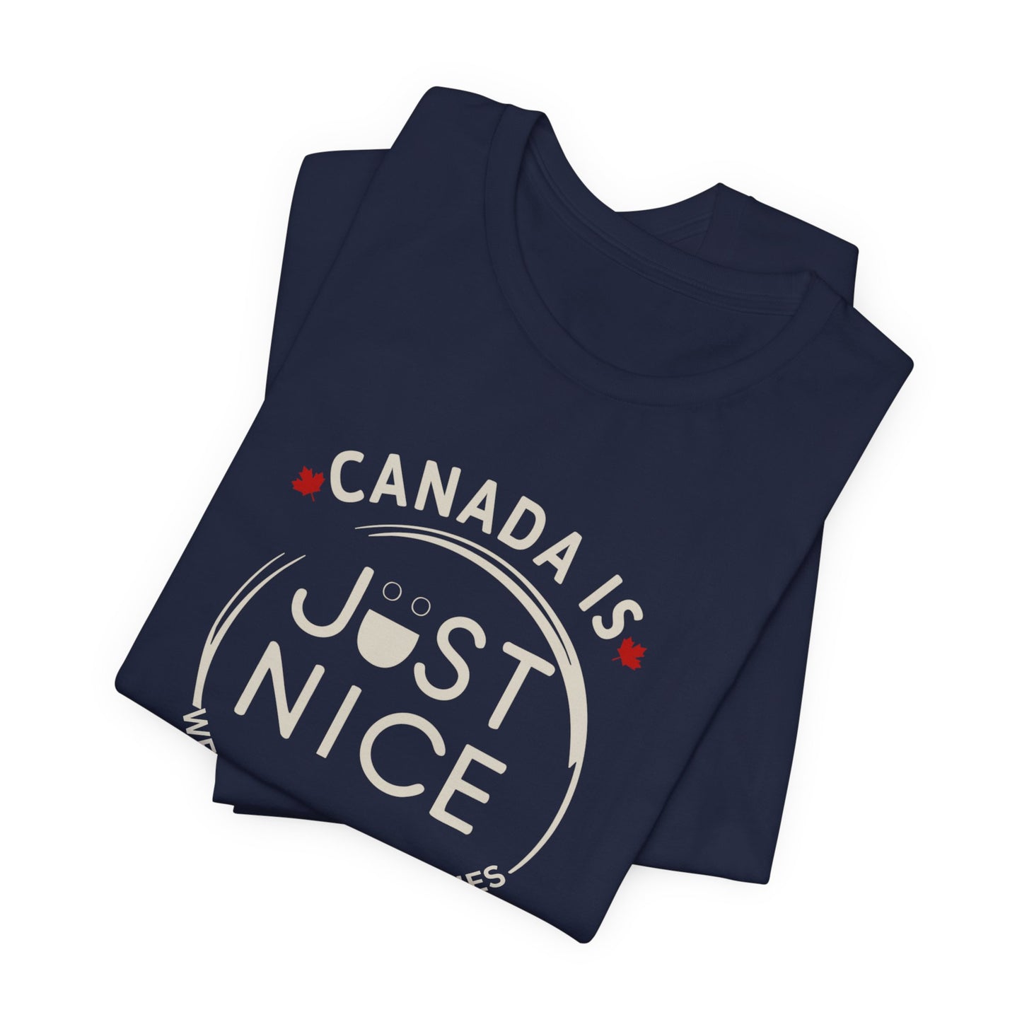 Canada Is Just Nice Unisex Tee - Comfortable Canadian Values Shirt, Gift for Canadians, Casual Wear, Holiday Apparel