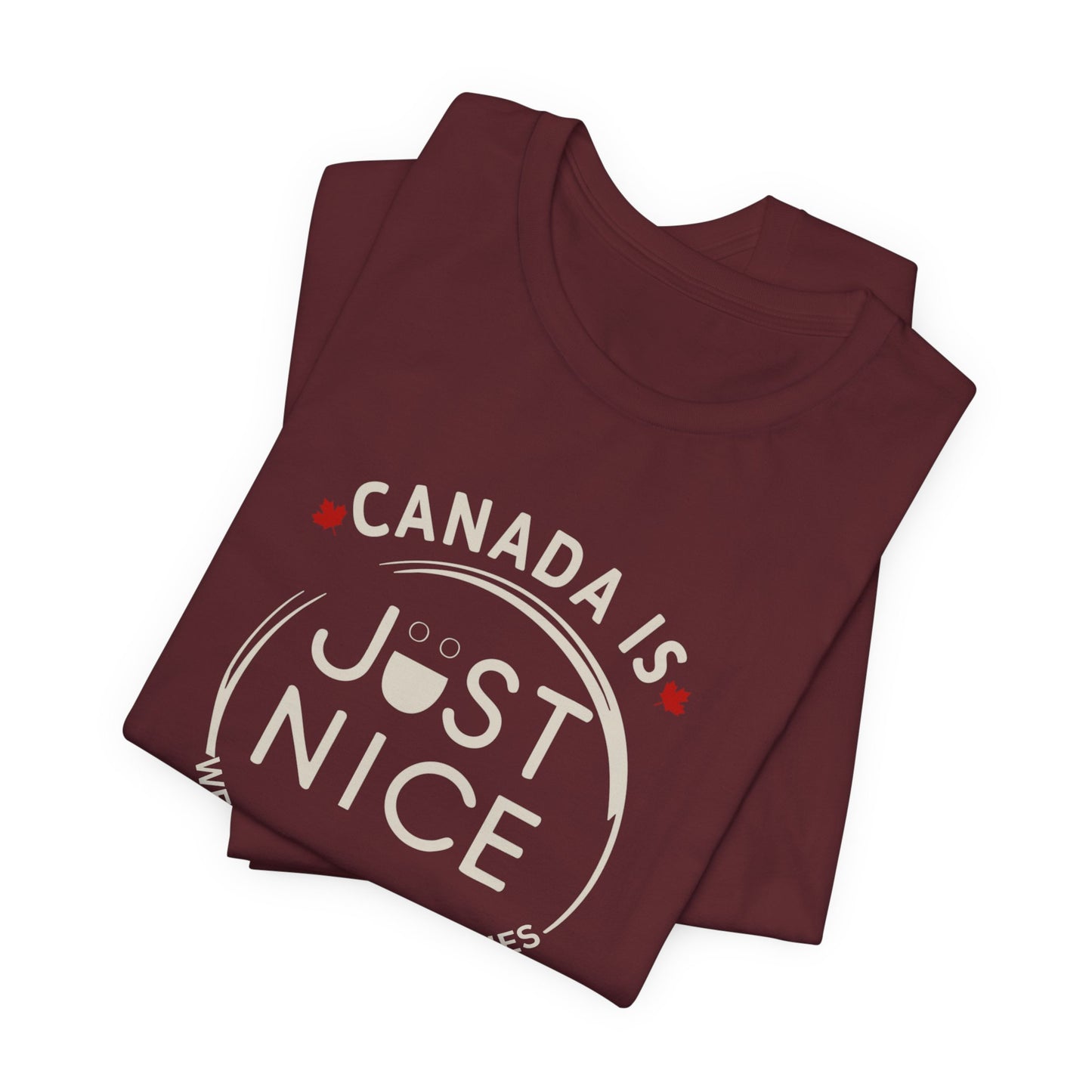 Canada Is Just Nice Unisex Tee - Comfortable Canadian Values Shirt, Gift for Canadians, Casual Wear, Holiday Apparel