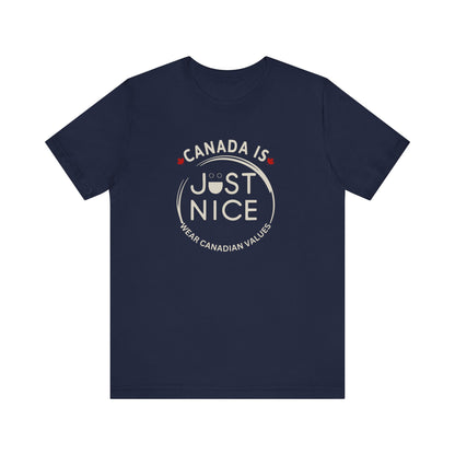 Canada Is Just Nice Unisex Tee - Comfortable Canadian Values Shirt, Gift for Canadians, Casual Wear, Holiday Apparel