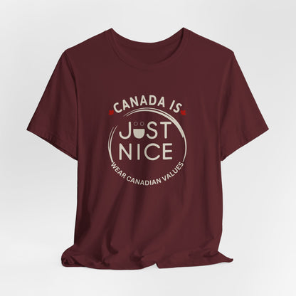 Canada Is Just Nice Unisex Tee - Comfortable Canadian Values Shirt, Gift for Canadians, Casual Wear, Holiday Apparel