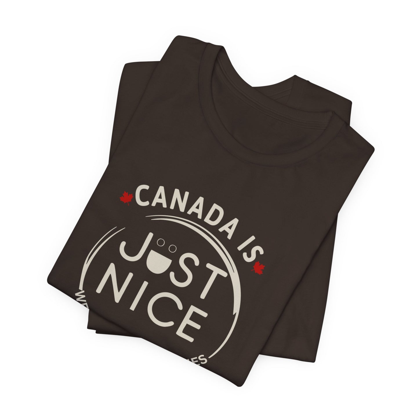 Canada Is Just Nice Unisex Tee - Comfortable Canadian Values Shirt, Gift for Canadians, Casual Wear, Holiday Apparel