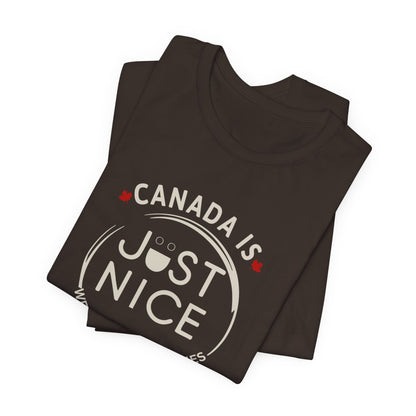 Canada Is Just Nice Unisex Tee - Comfortable Canadian Values Shirt, Gift for Canadians, Casual Wear, Holiday Apparel