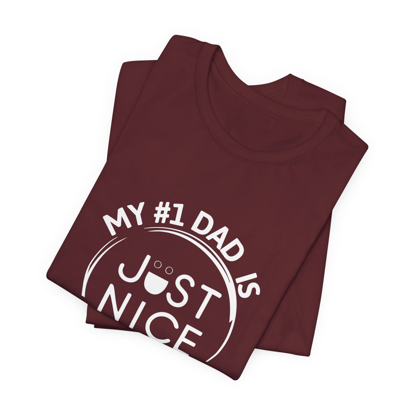 My #1 Dad Is Just Nice T-Shirt, Father's Day Gift, Dad Joke Tee, Holiday Apparel, Gift for Dad, Unisex Short Sleeve Top