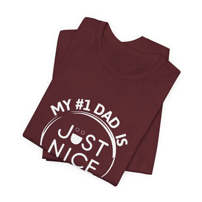 My #1 Dad Is Just Nice T-Shirt, Father's Day Gift, Dad Joke Tee, Holiday Apparel, Gift for Dad, Unisex Short Sleeve Top