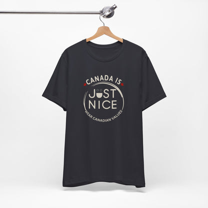 Canada Is Just Nice Unisex Tee - Comfortable Canadian Values Shirt, Gift for Canadians, Casual Wear, Holiday Apparel