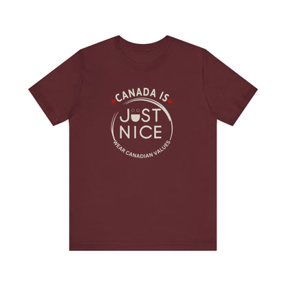 Canada Is Just Nice Unisex Tee - Comfortable Canadian Values Shirt, Gift for Canadians, Casual Wear, Holiday Apparel