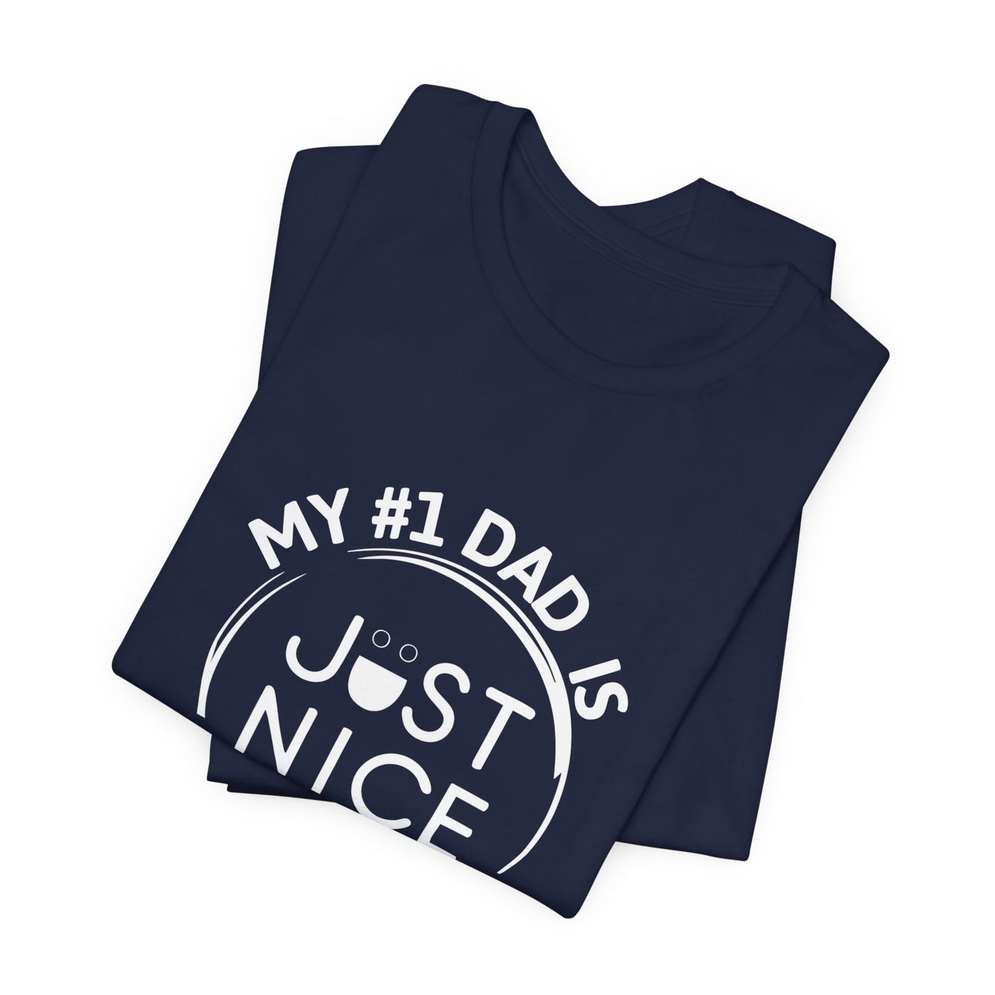 My #1 Dad Is Just Nice T-Shirt, Father's Day Gift, Dad Joke Tee, Holiday Apparel, Gift for Dad, Unisex Short Sleeve Top