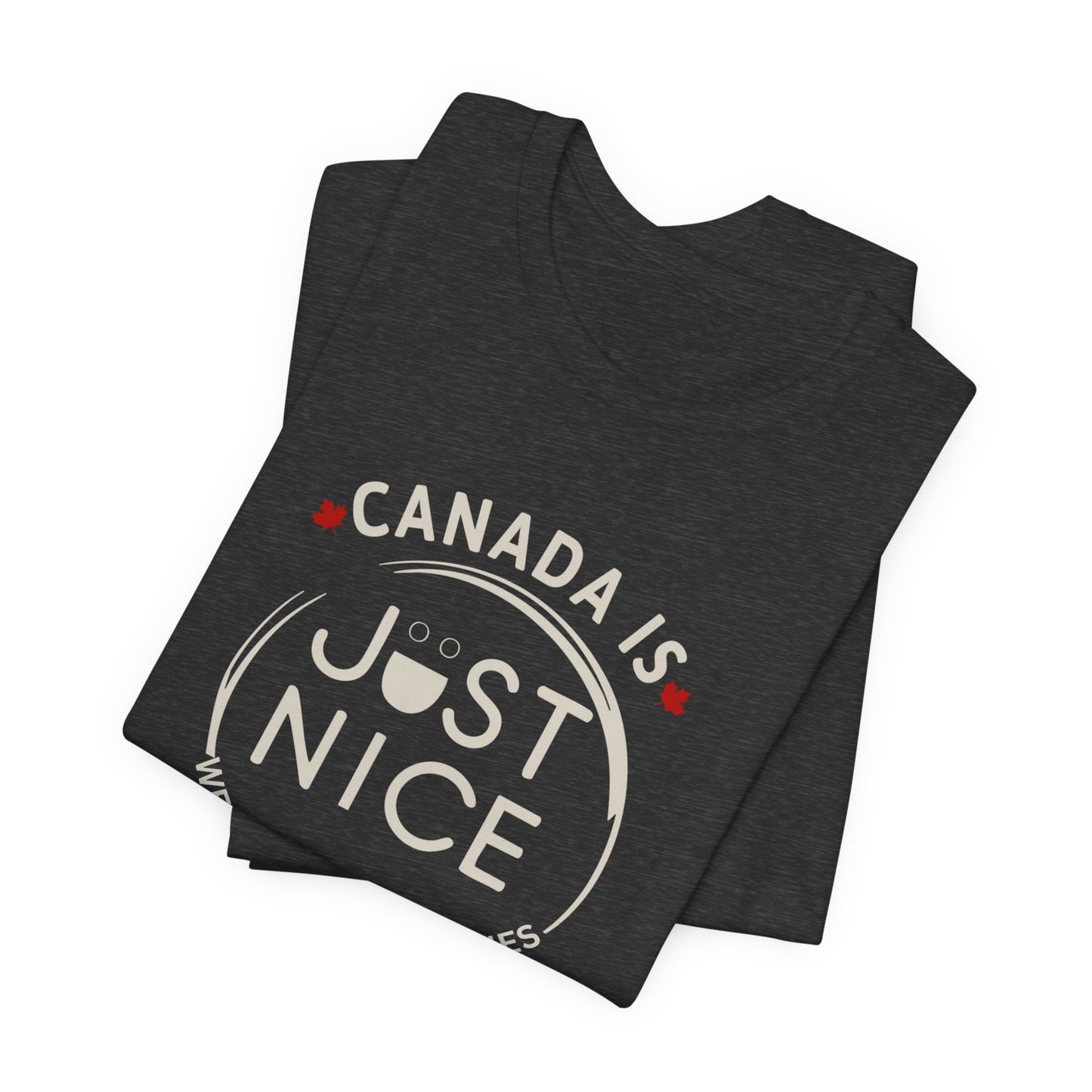 Canada Is Just Nice Unisex Tee - Comfortable Canadian Values Shirt, Gift for Canadians, Casual Wear, Holiday Apparel