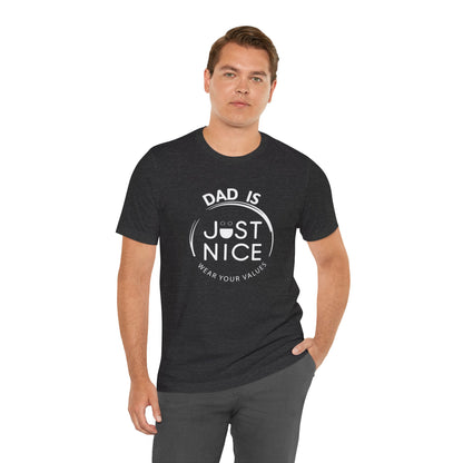 Dad Is Just Nice T-Shirt, Father's Day Gift, Unisex Tee, Casual Wear, Family Values Shirt, Everyday Comfort, Gift for Dads