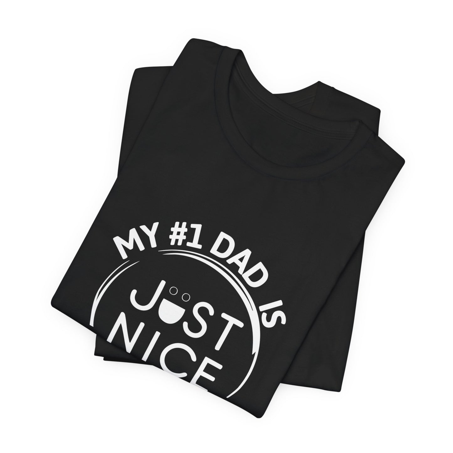 My #1 Dad Is Just Nice T-Shirt, Father's Day Gift, Dad Joke Tee, Holiday Apparel, Gift for Dad, Unisex Short Sleeve Top