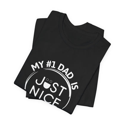 My #1 Dad Is Just Nice T-Shirt, Father's Day Gift, Dad Joke Tee, Holiday Apparel, Gift for Dad, Unisex Short Sleeve Top