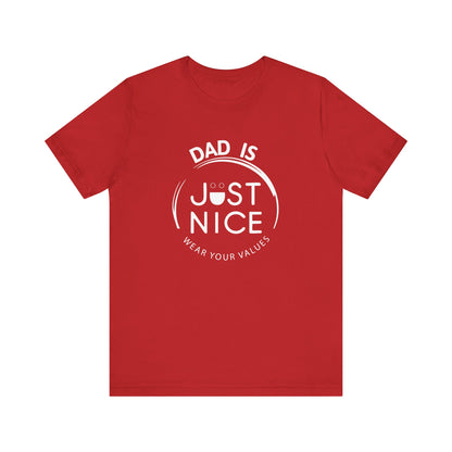 Dad Is Just Nice T-Shirt, Father's Day Gift, Unisex Tee, Casual Wear, Family Values Shirt, Everyday Comfort, Gift for Dads