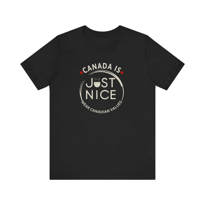 Canada Is Just Nice Unisex Tee - Comfortable Canadian Values Shirt, Gift for Canadians, Casual Wear, Holiday Apparel