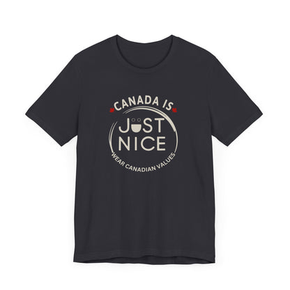 Canada Is Just Nice Unisex Tee - Comfortable Canadian Values Shirt, Gift for Canadians, Casual Wear, Holiday Apparel