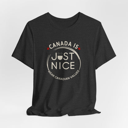 Canada Is Just Nice Unisex Tee - Comfortable Canadian Values Shirt, Gift for Canadians, Casual Wear, Holiday Apparel